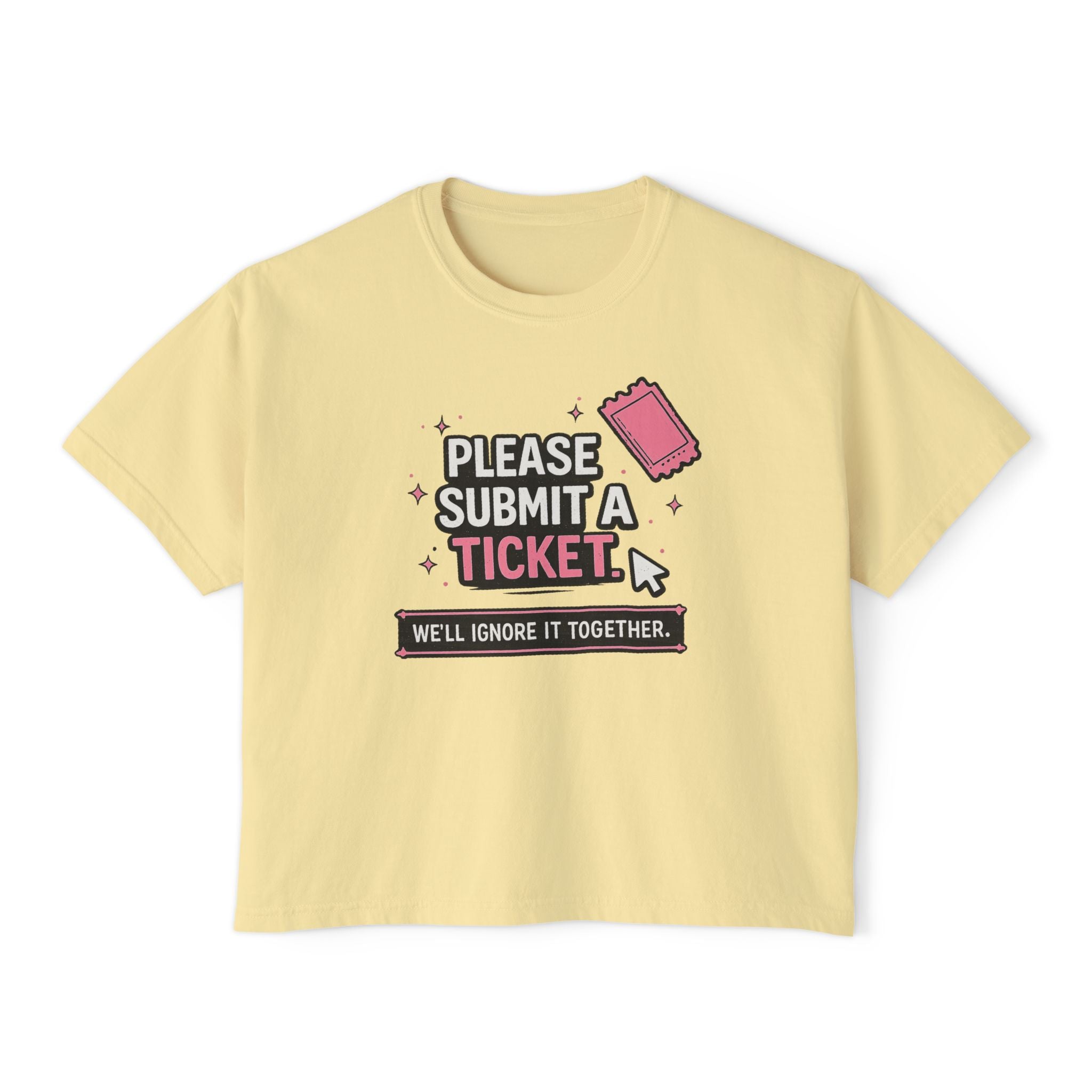 Please Submit a Ticket ("We'll Ignore It Together") Boxy Tee