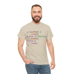 if (coffee) { code(); } else if (matcha) { code(); } else { nap(); } Unisex Heavy Cotton T-shirt
