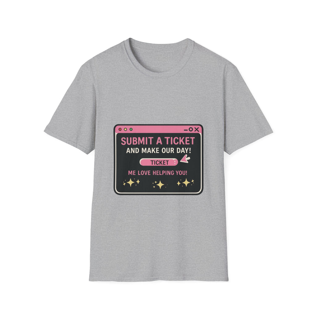 Submit A Ticket and Make Our Day! Unisex Softstyle T-Shirt