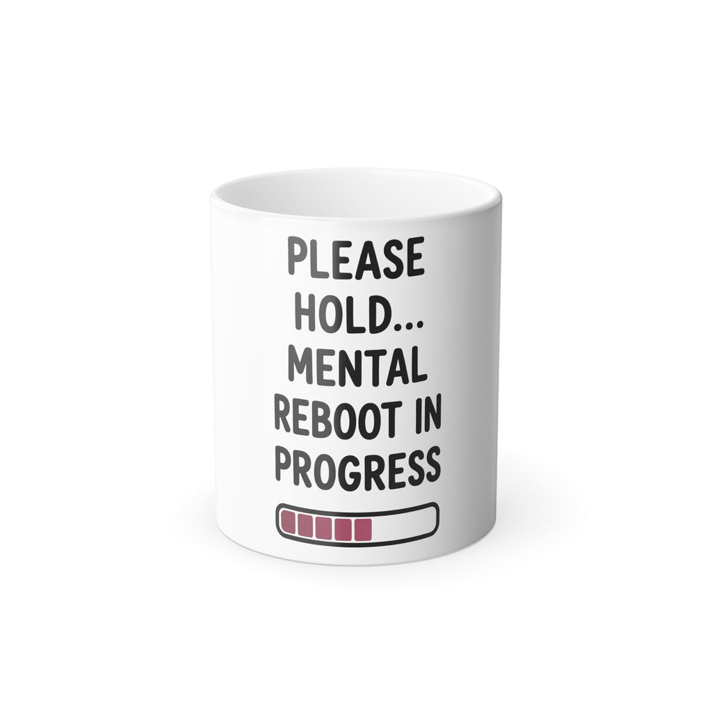 Please Hold... Mental Reboot in Progress Color Changing Mug 11oz