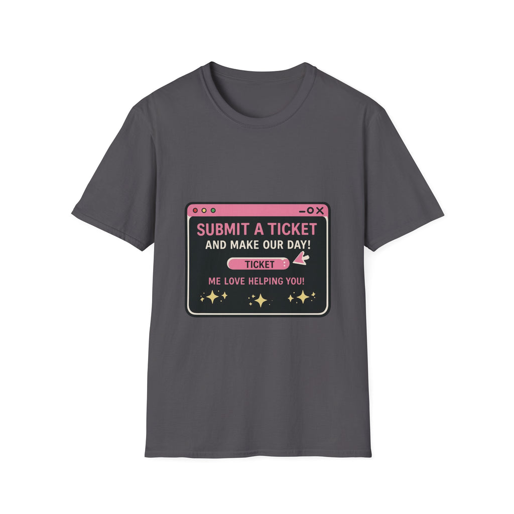 Submit A Ticket and Make Our Day! Unisex Softstyle T-Shirt