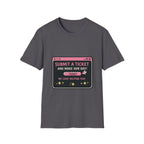 Submit A Ticket and Make Our Day! Unisex Softstyle T-Shirt