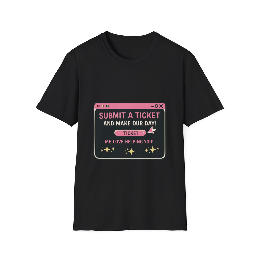 Submit A Ticket and Make Our Day! Unisex Softstyle T-Shirt
