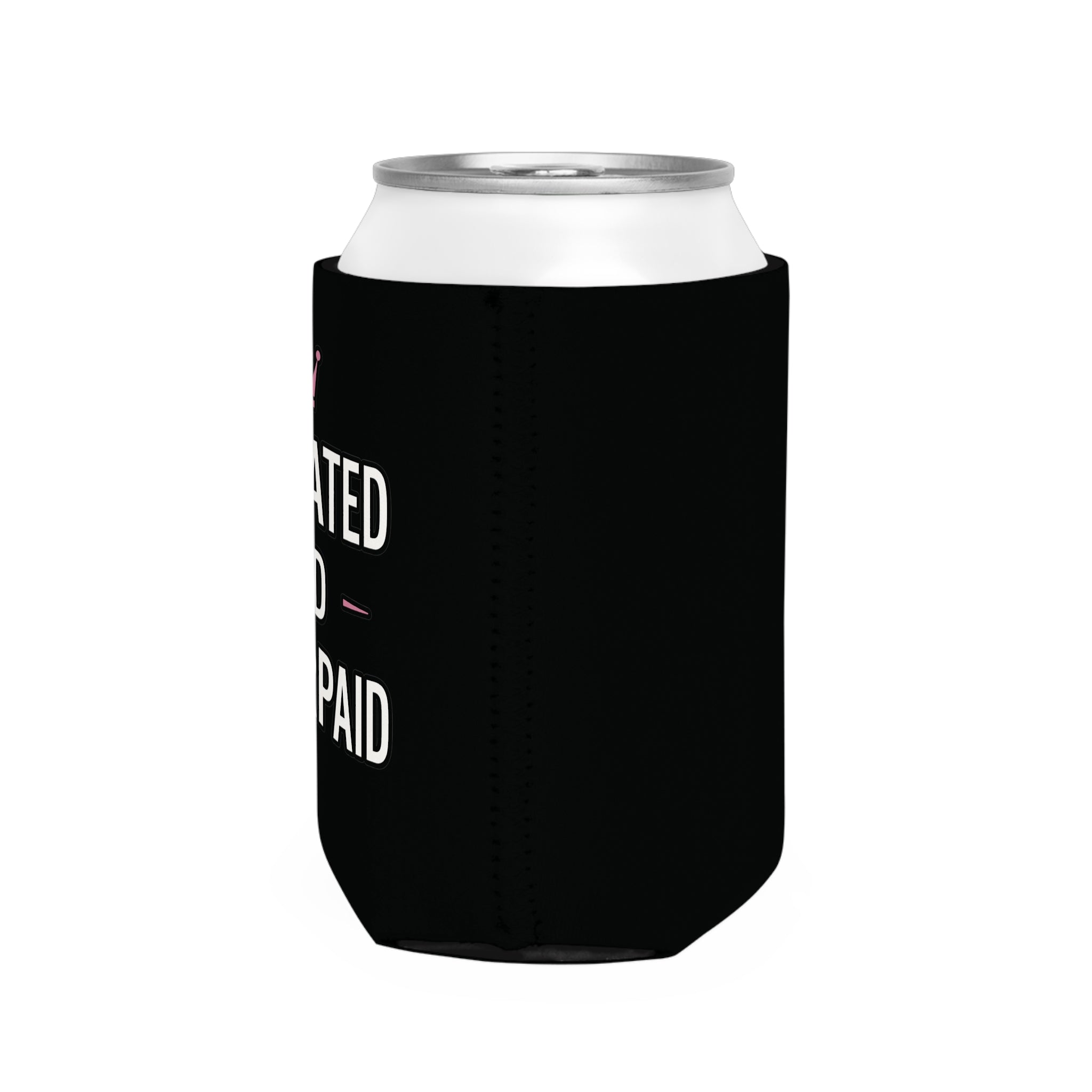 "Hydrated and Underpaid" Can Cooler Sleeve - Funny Drink Koozie