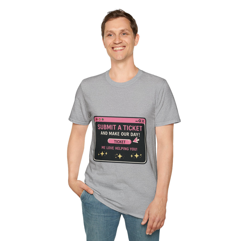Submit A Ticket and Make Our Day! Unisex Softstyle T-Shirt