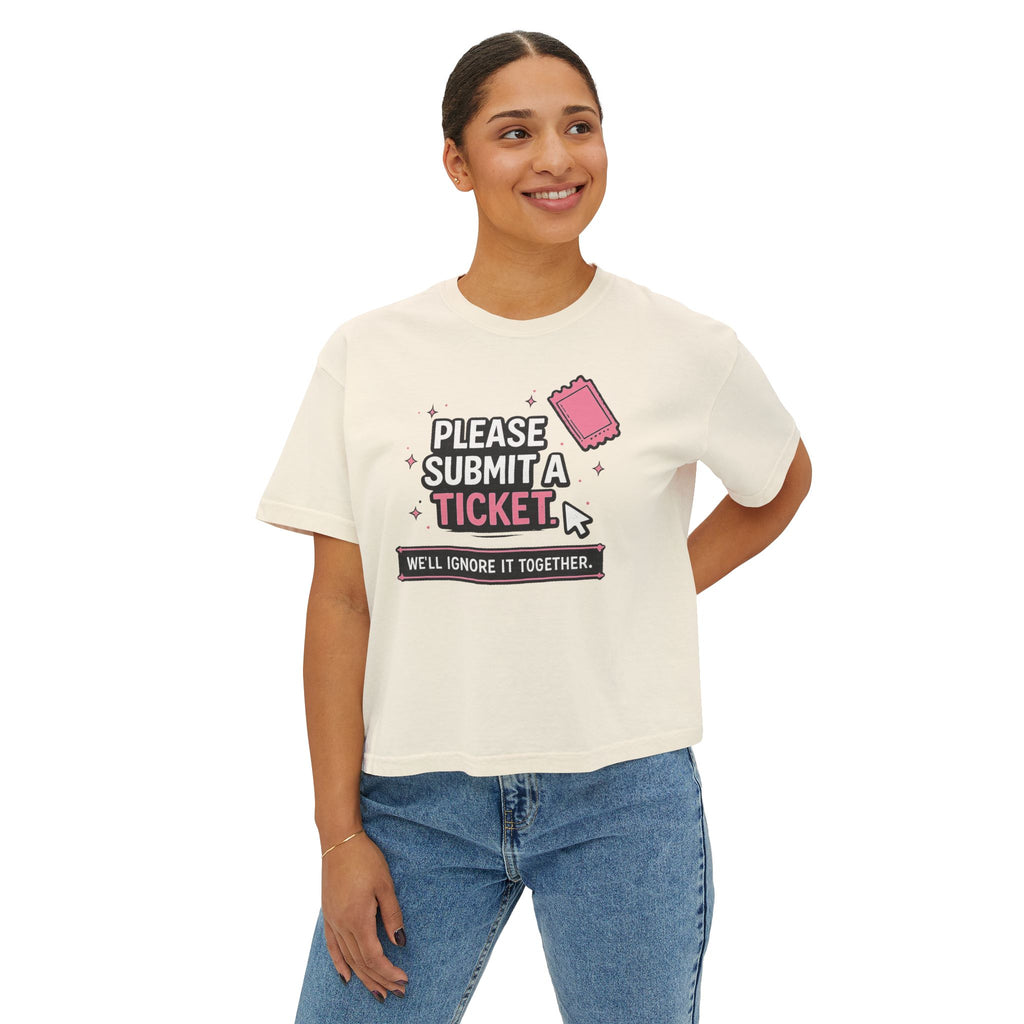 Please Submit a Ticket ("We'll Ignore It Together") Boxy Tee