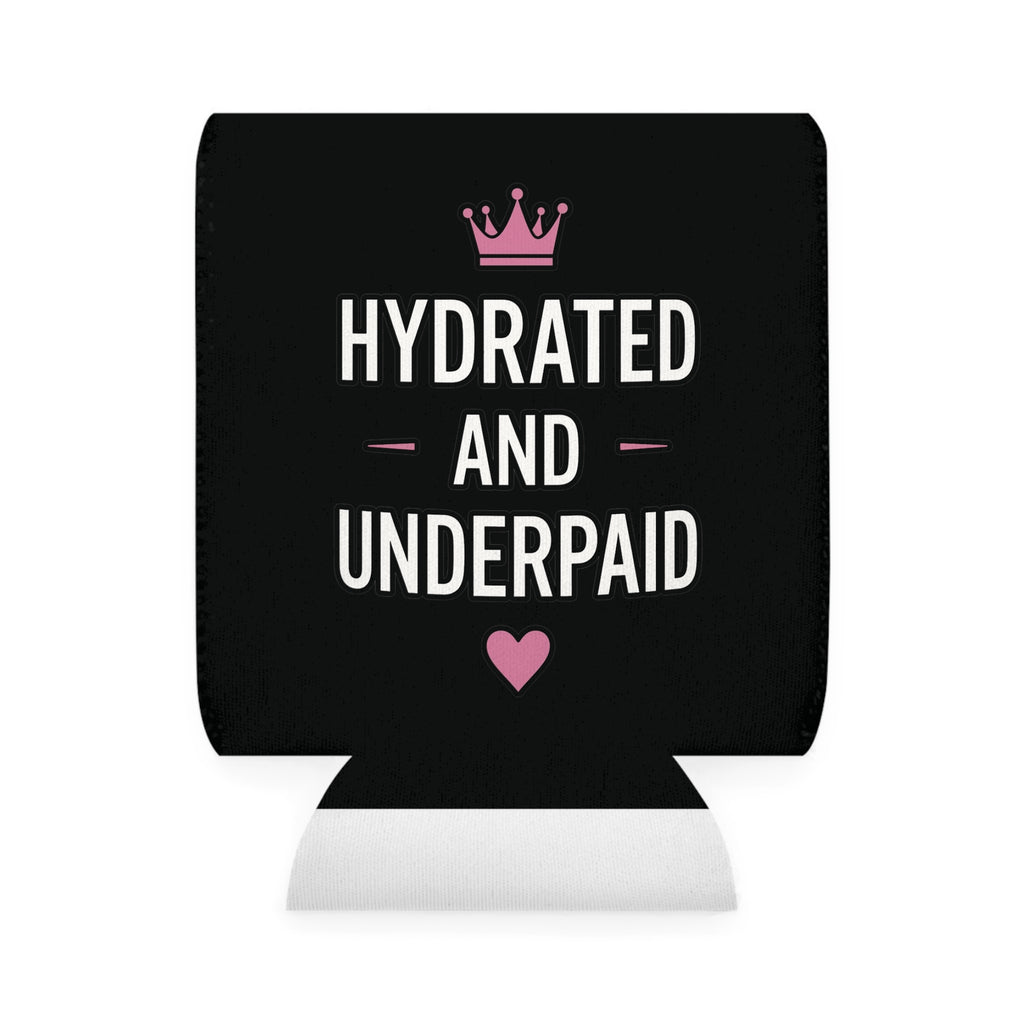 "Hydrated and Underpaid" Can Cooler Sleeve - Funny Drink Koozie
