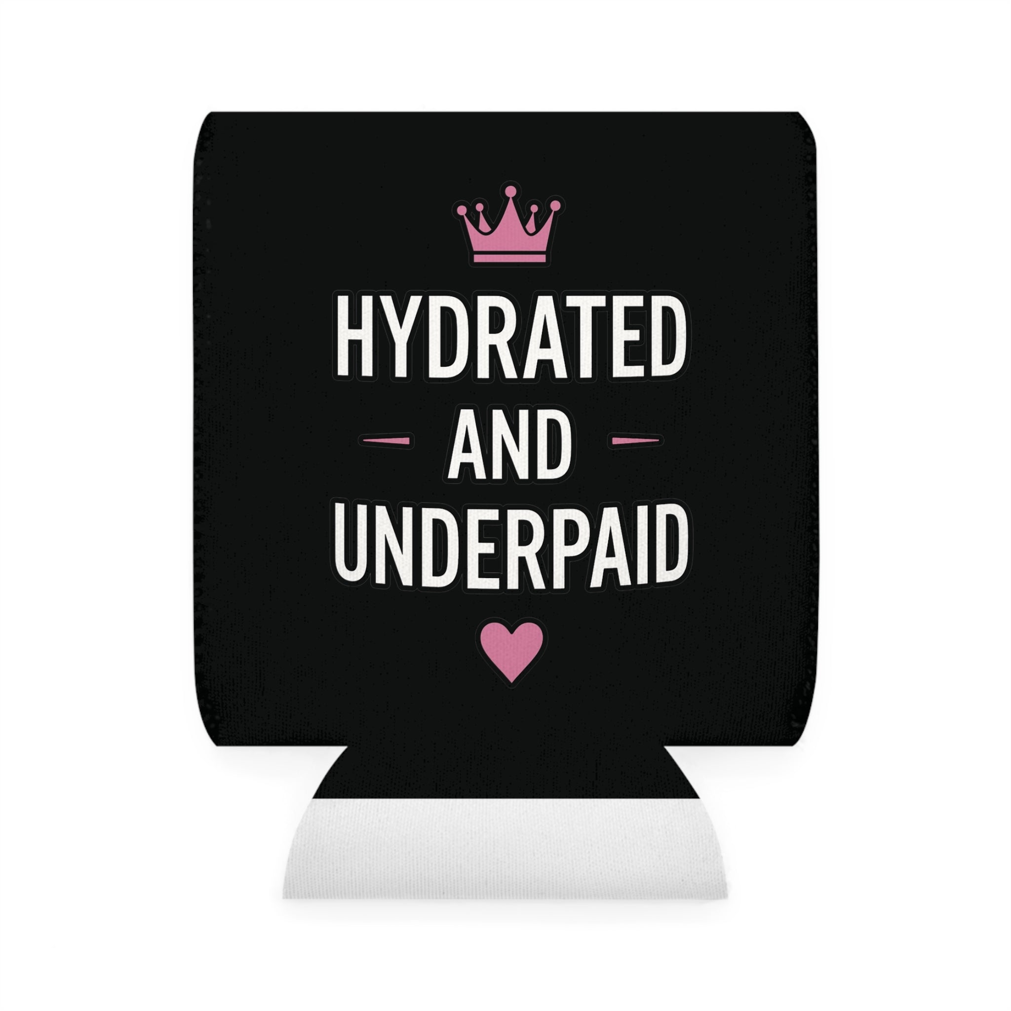 "Hydrated and Underpaid" Can Cooler Sleeve - Funny Drink Koozie