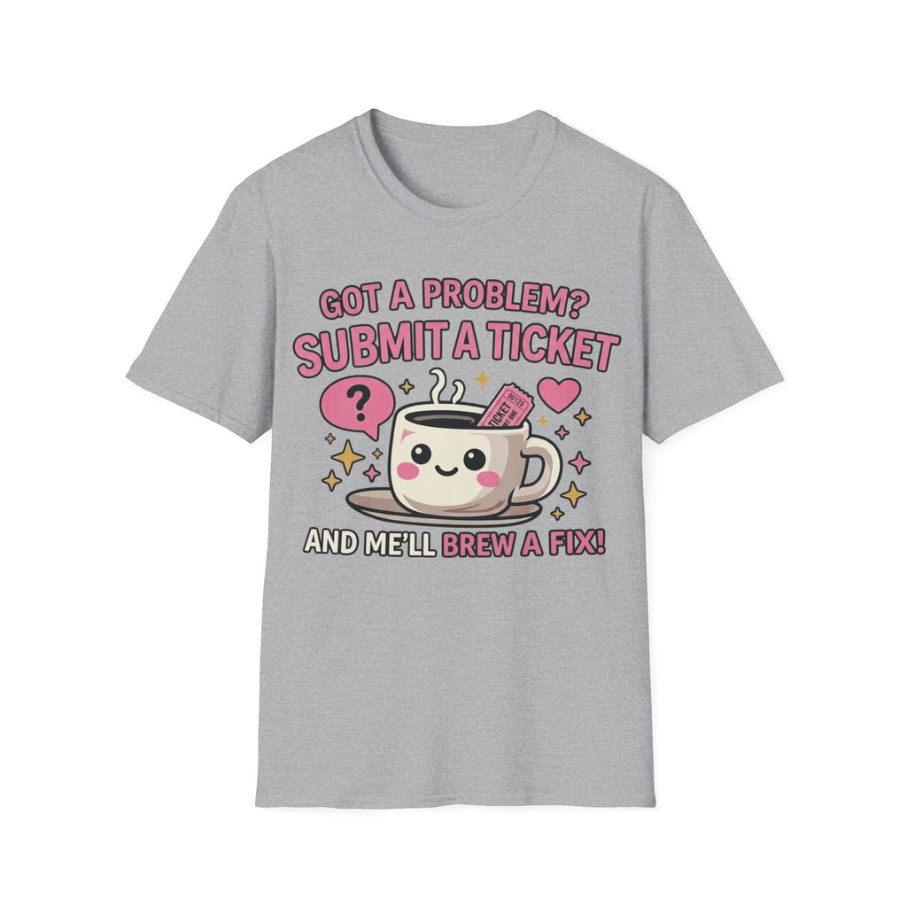 Got a Problem? Submit a Ticket Unisex Softstyle T-Shirt