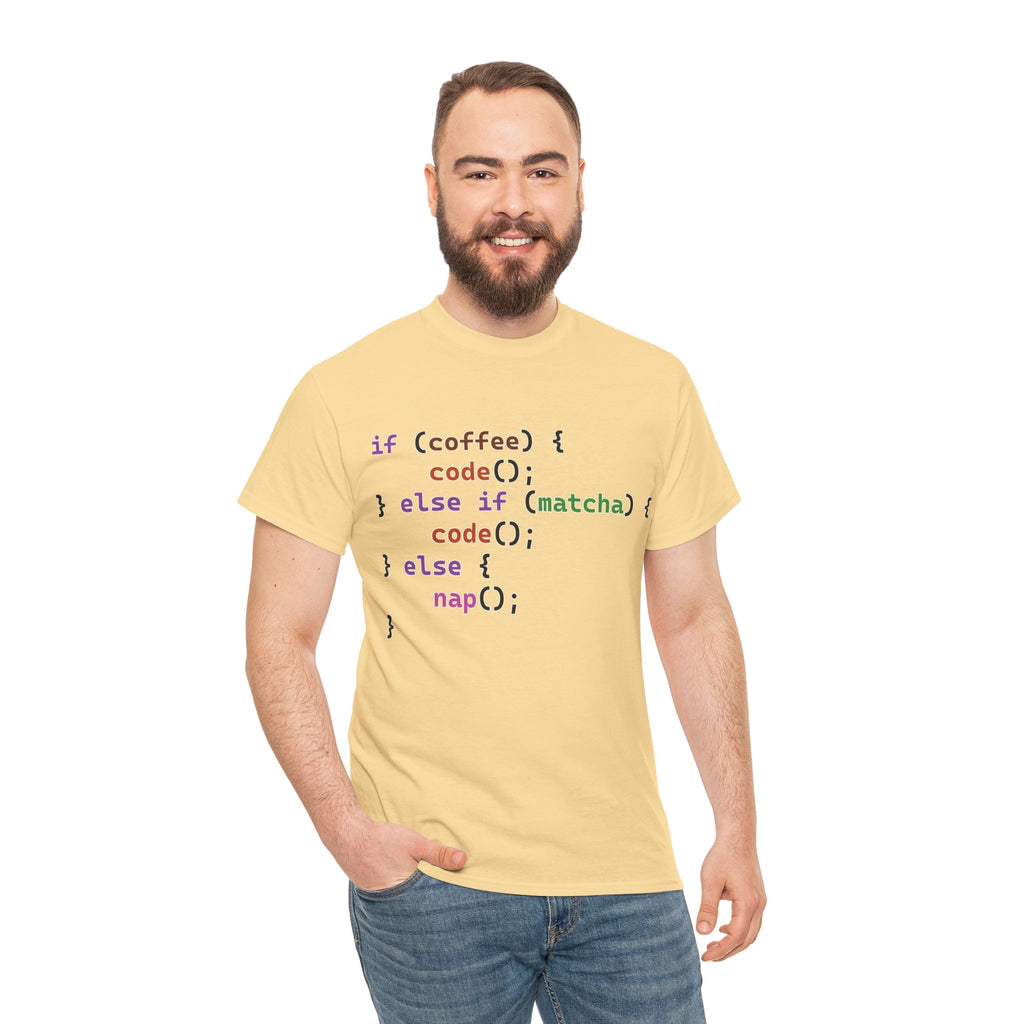 if (coffee) { code(); } else if (matcha) { code(); } else { nap(); } Unisex Heavy Cotton T-shirt