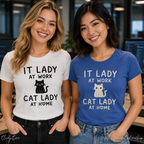 IT LADY AT WORK, CAT LADY AT HOME Women’s T-Shirt