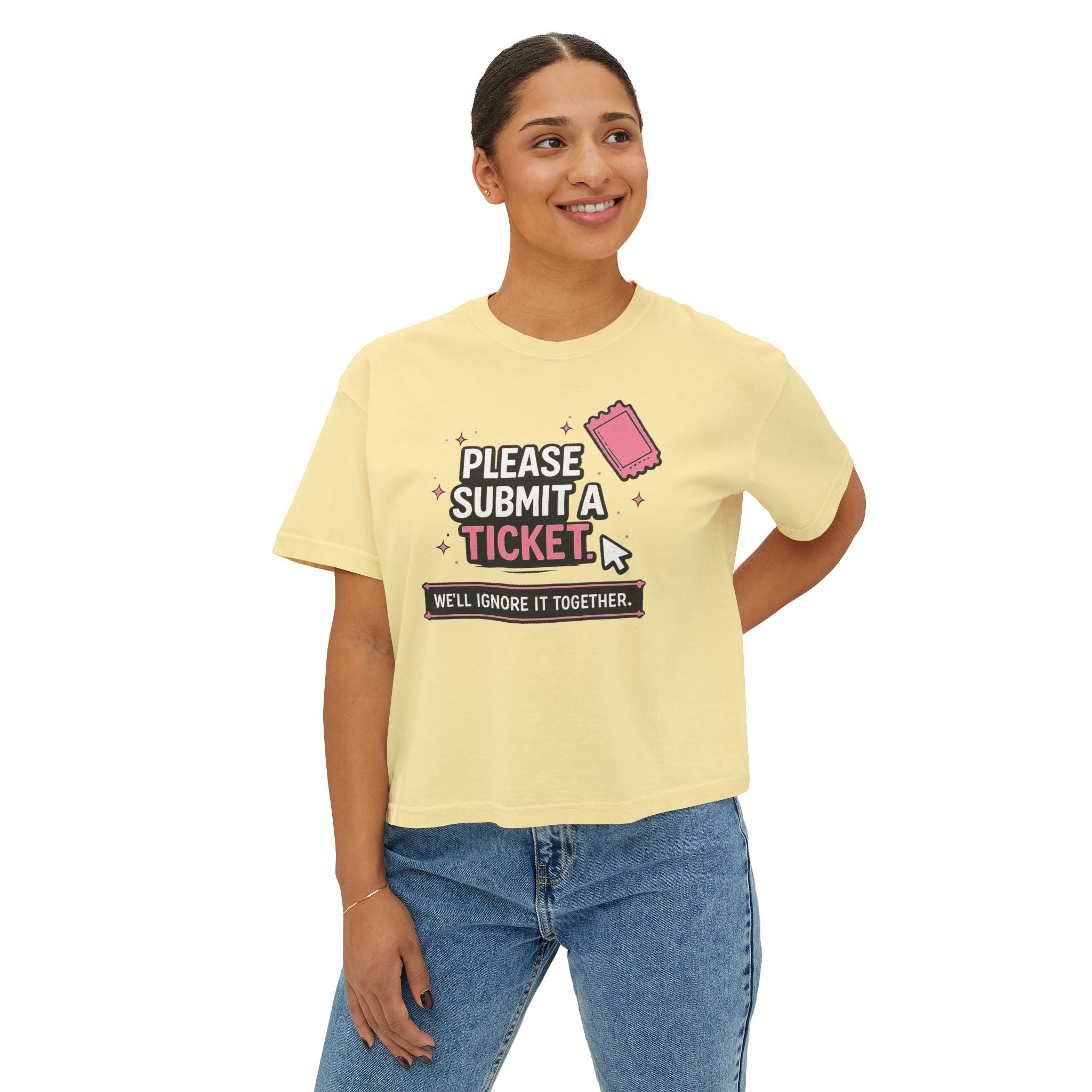 Please Submit a Ticket ("We'll Ignore It Together") Boxy Tee