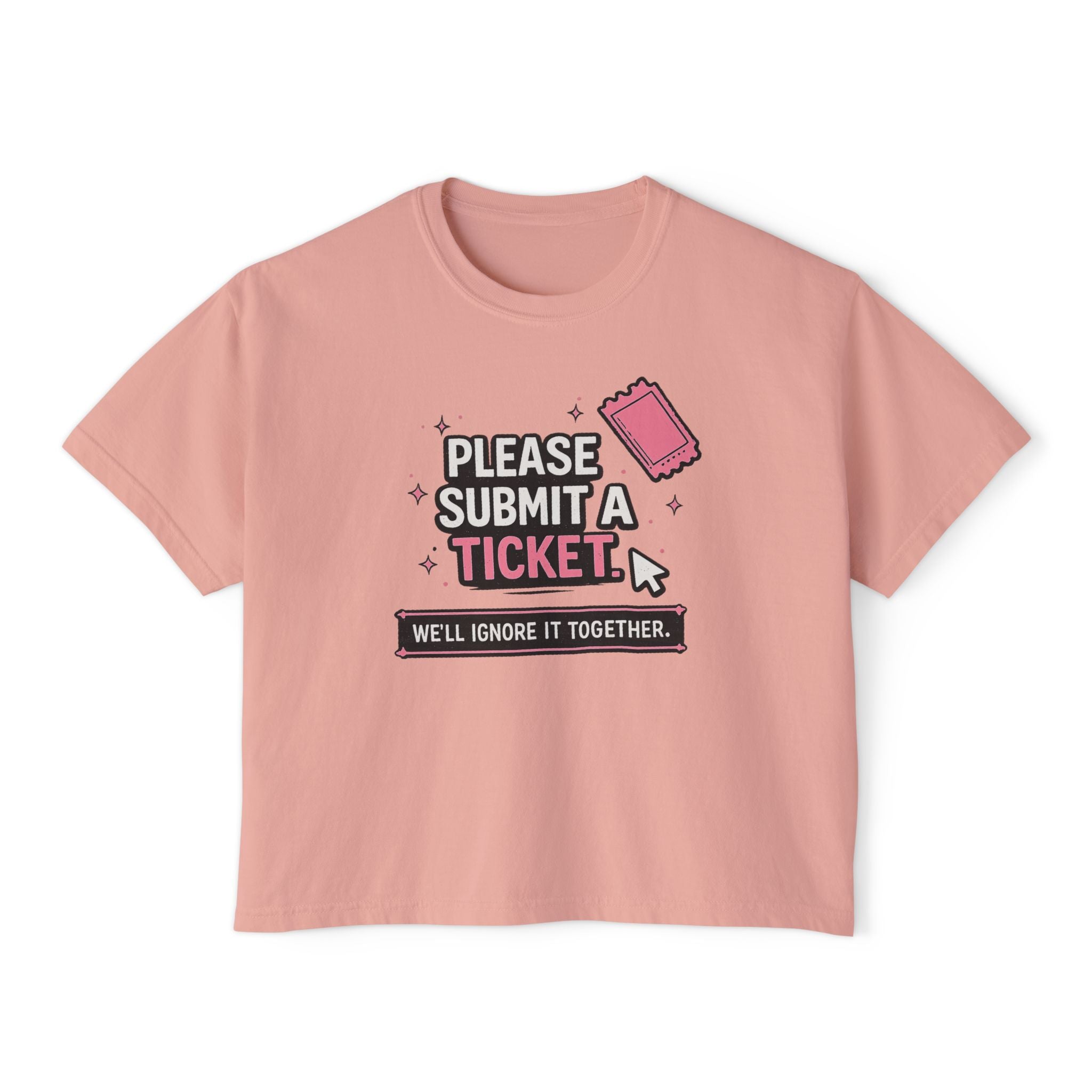 Please Submit a Ticket ("We'll Ignore It Together") Boxy Tee