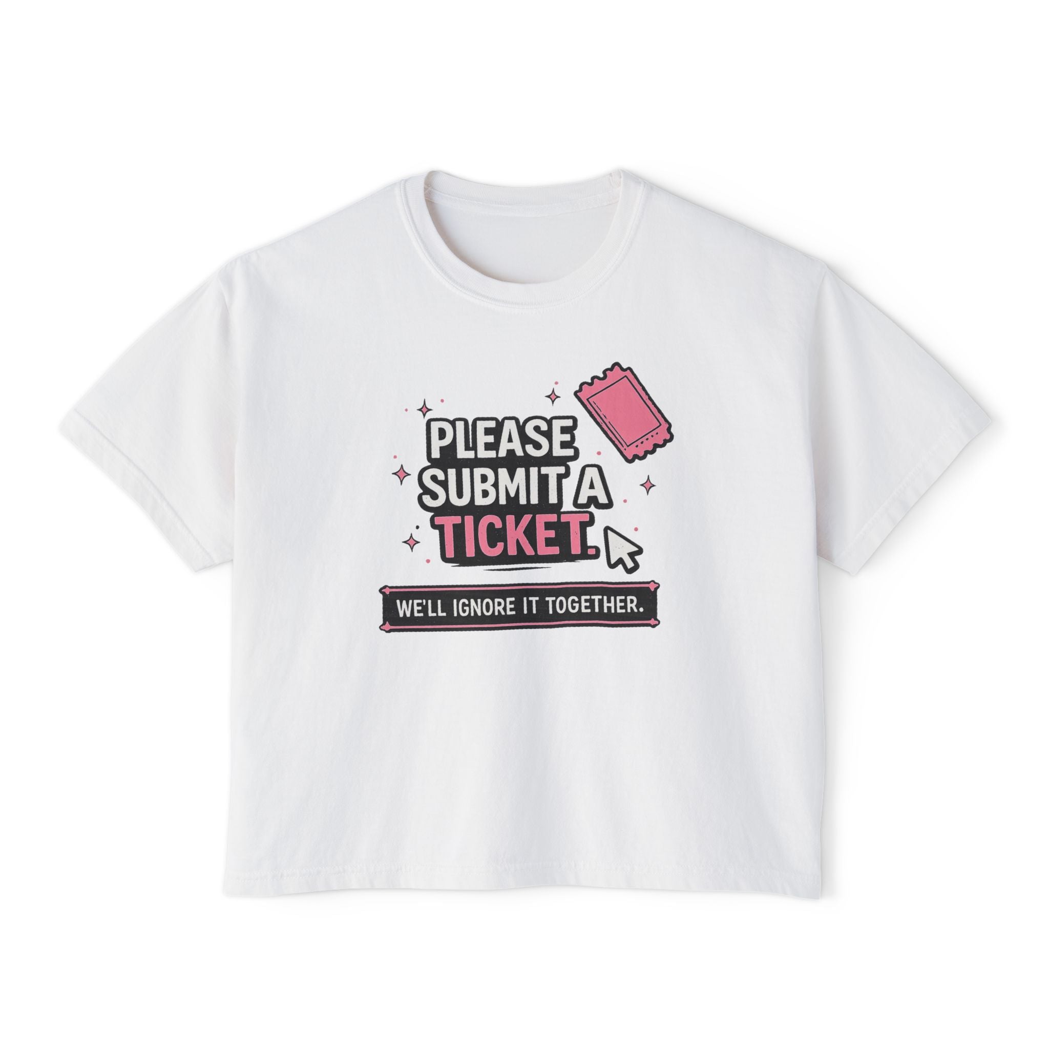 Please Submit a Ticket ("We'll Ignore It Together") Boxy Tee