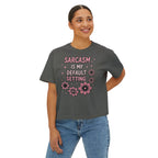 Sarcasm Is My Default Setting Boxy T-Shirt