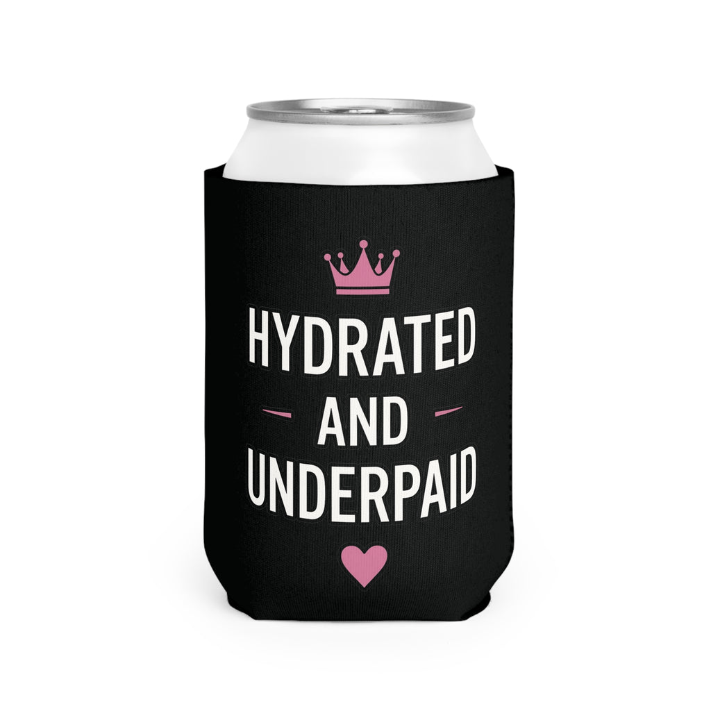 "Hydrated and Underpaid" Can Cooler Sleeve - Funny Drink Koozie