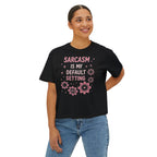 Sarcasm Is My Default Setting Boxy T-Shirt