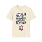 My Code Works... Most Of The Time Unisex Softstyle T-Shirt