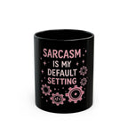 Sarcasm Is My Default Setting Mug - Funny Programmer Black Coffee Cup