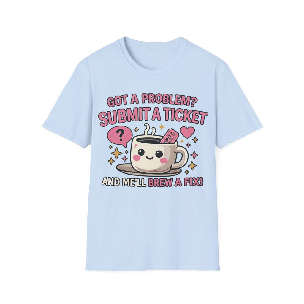 Got a Problem? Submit a Ticket Unisex Softstyle T-Shirt