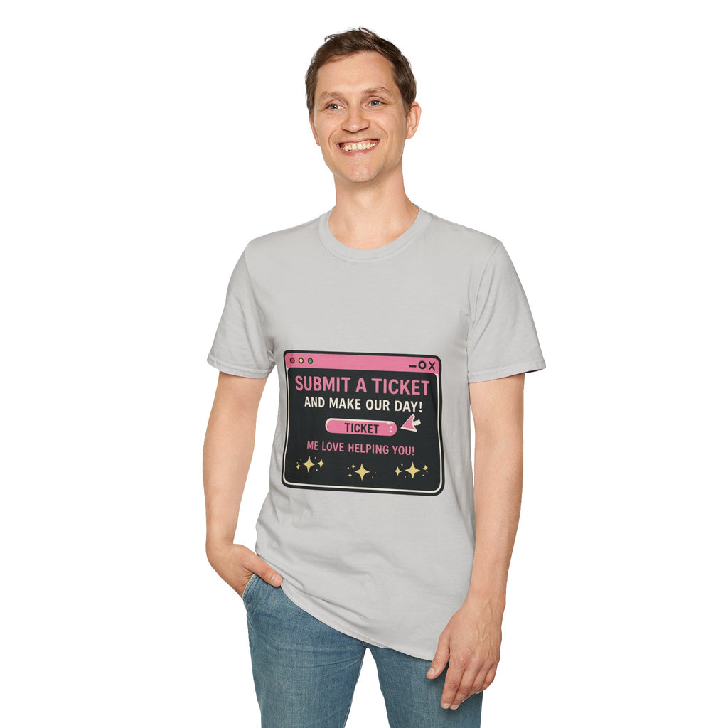 Submit A Ticket and Make Our Day! Unisex Softstyle T-Shirt